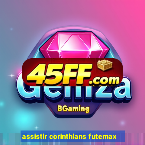 assistir corinthians futemax